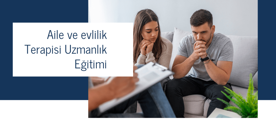 Aile ve evlilik Terapisi Uzmanlık Eğitimi