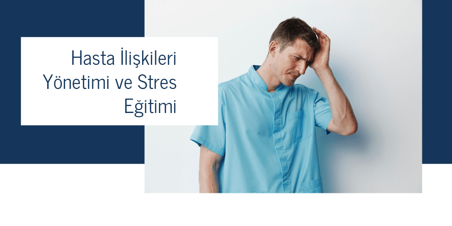 Hasta İlişkileri Yönetimi ve Stres Eğitimi