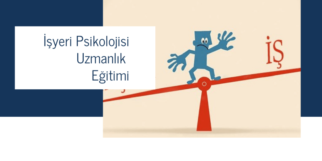 İşyeri Psikolojisi Uzmanlık Eğitimi