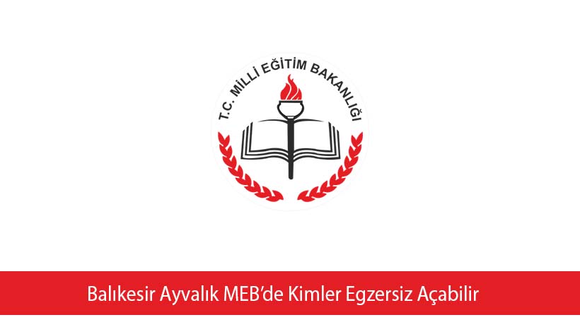 Balıkesir Ayvalık MEB’de Kimler Egzersiz Açabilir