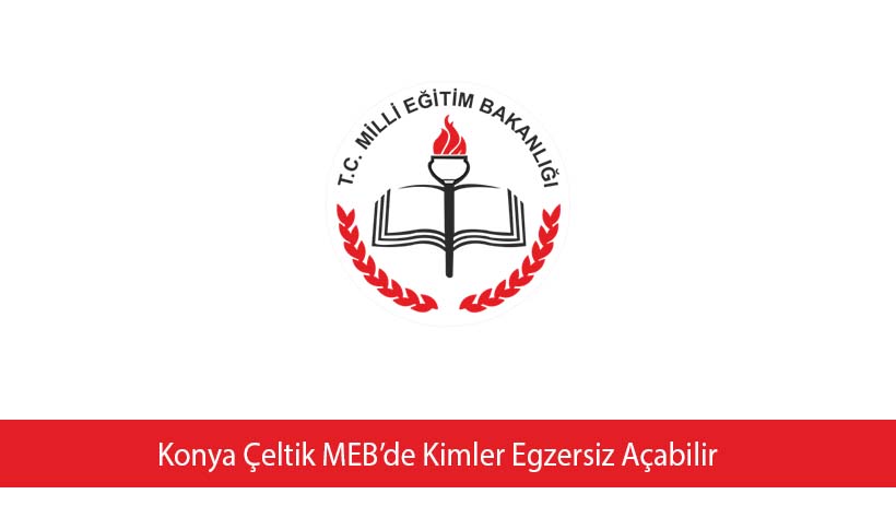 Konya Çeltik MEB’de Kimler Egzersiz Açabilir