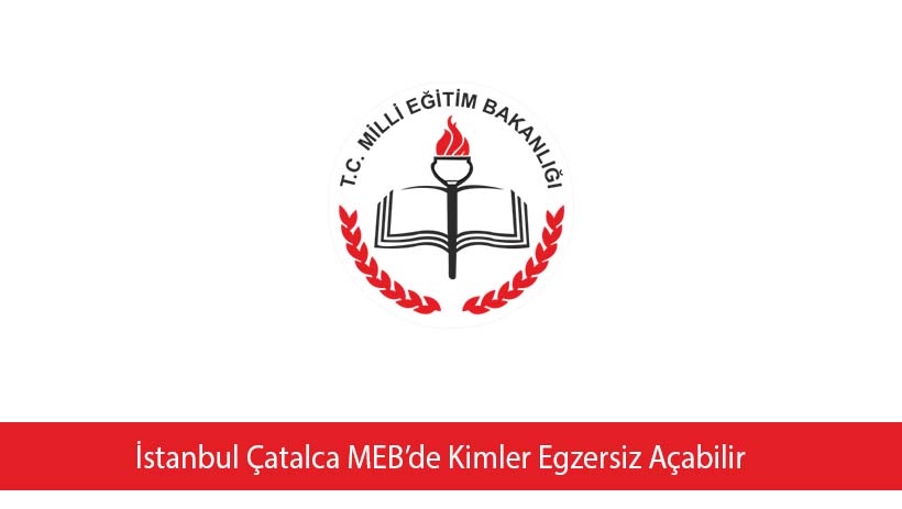 İstanbul Çatalca MEB’de Kimler Egzersiz Açabilir